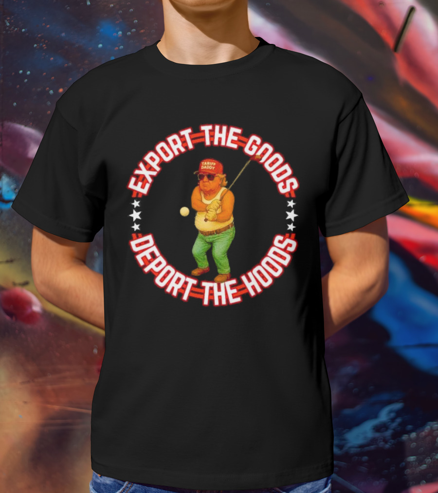 Export The Goods Deport The Hoods Tariff Daddy Golf T-Shirt