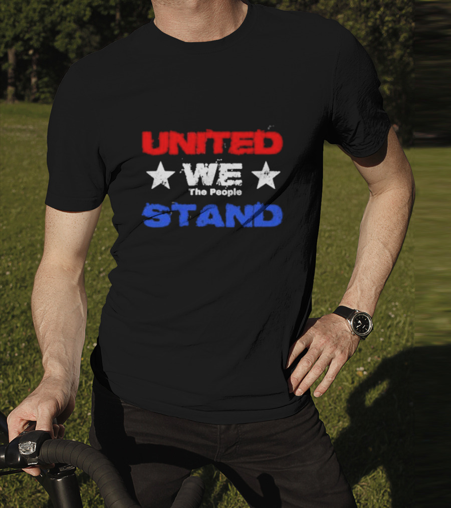 United We Stand Red White Blue Stars The People T-Shirt