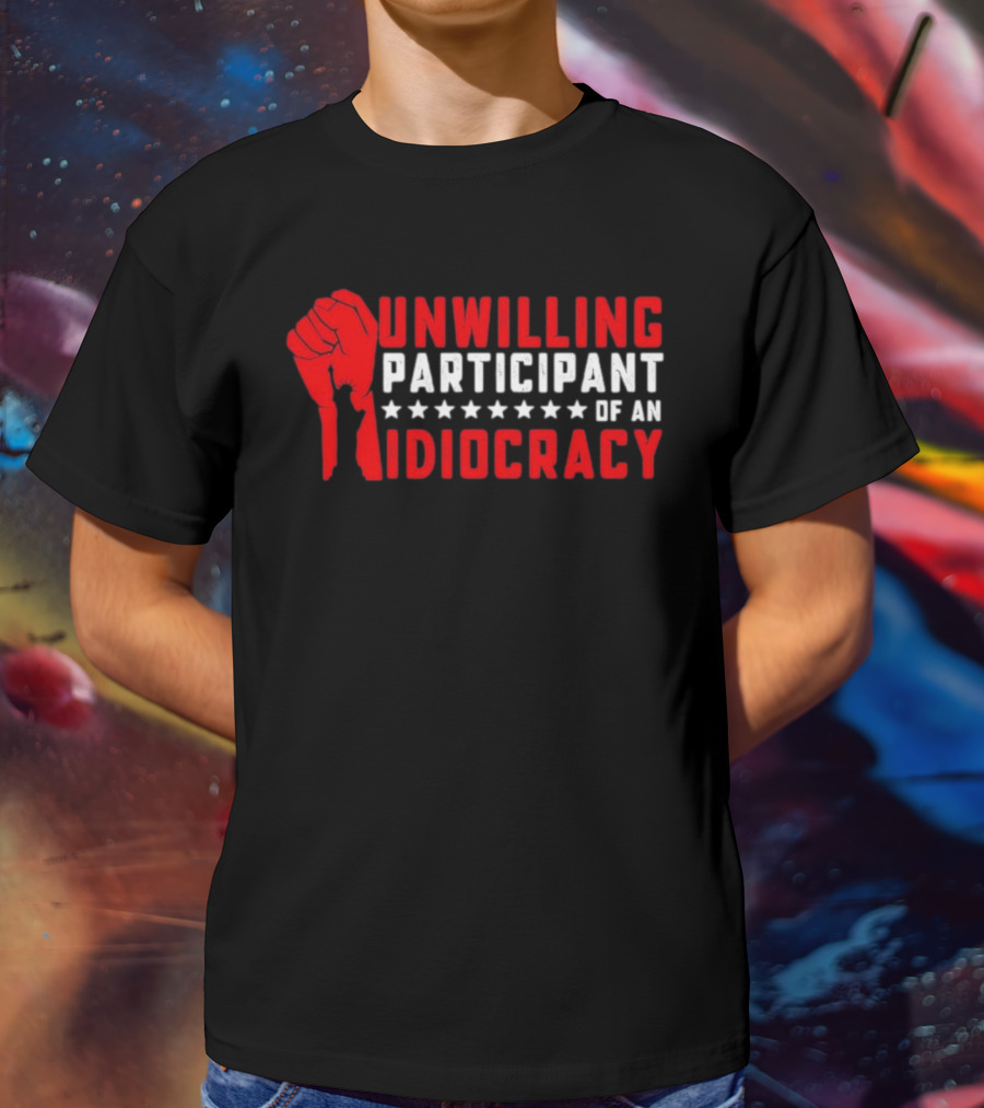 Unwilling Participant Of An Idiocracy Red Fist And Stars T-Shirt