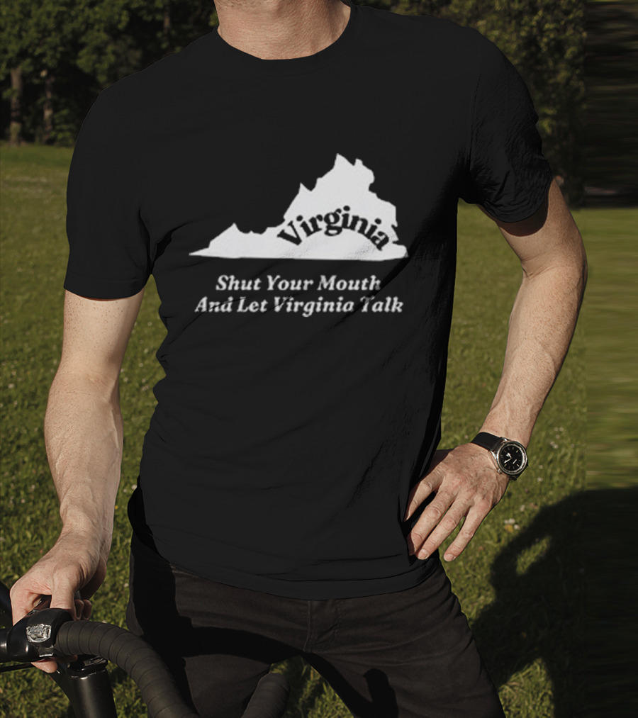 Virginia Map Silhouette Shut Your Mouth And Let Virginia Talk T-Shirt