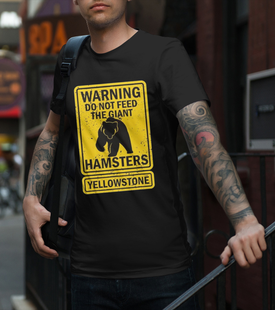 Yellowstone Warning Do Not Feed The Giant Hamsters Bear Sign T-Shirt