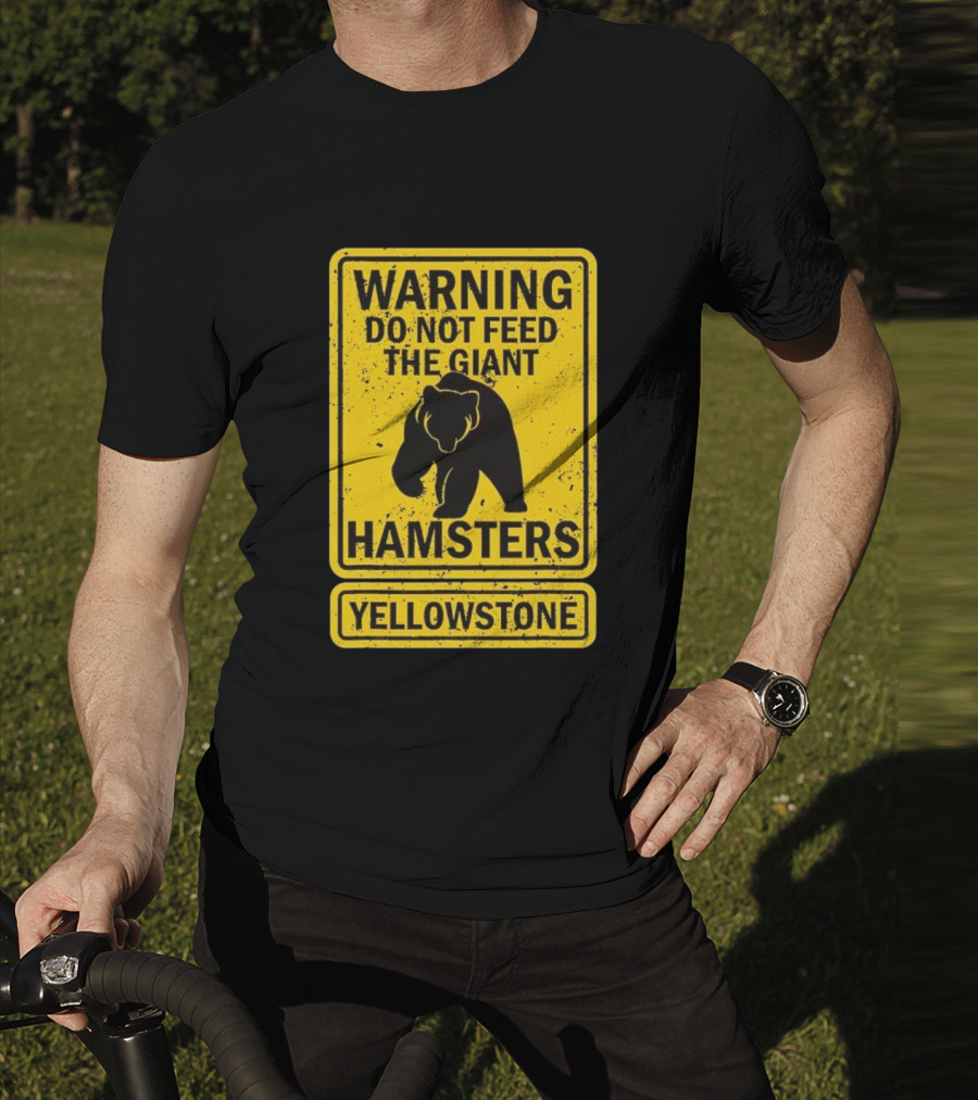 Yellowstone Warning Do Not Feed The Giant Hamsters Bear Sign T-Shirt