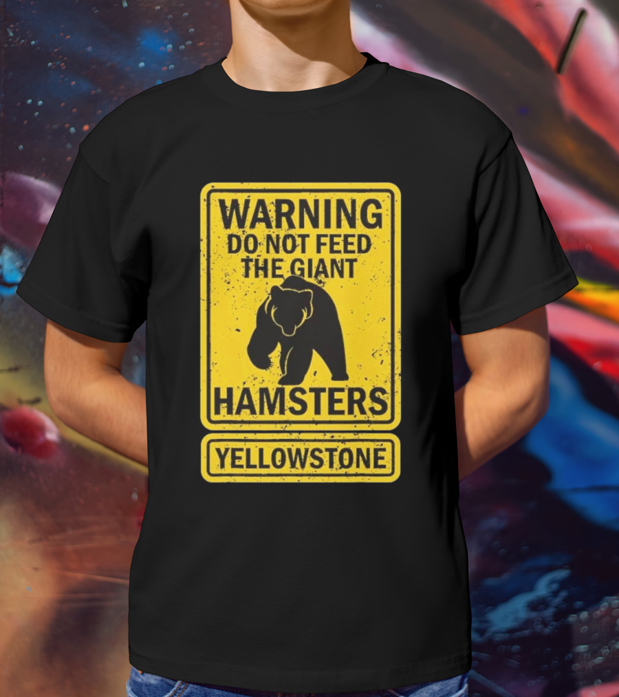 Yellowstone Warning Do Not Feed The Giant Hamsters Bear Sign T-Shirt