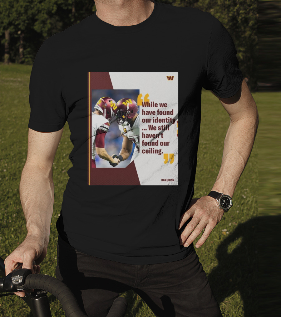 Washington Commanders Identity And Ceiling Quote By Dan Quinn T-Shirt