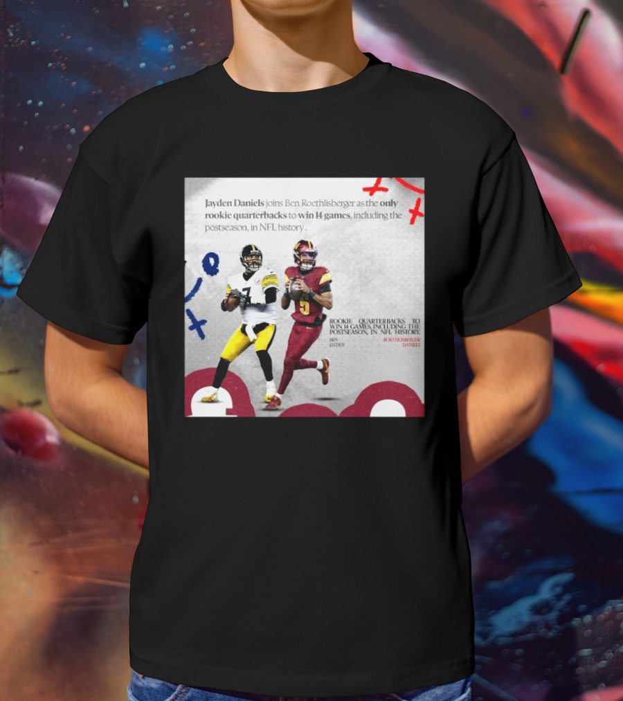 Jayden Daniels And Ben Roethlisberger Only Rookie Quarterbacks To Win 14 Games Postseason NFL History T-Shirt