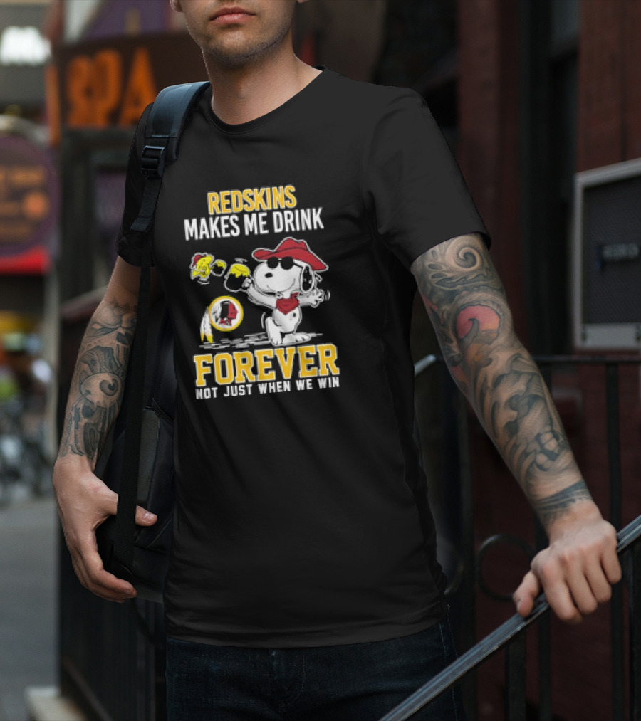 Redskins Makes Me Drink Forever Not Just When We Win Snoopy Drinking Football Fan Apparel T-Shirt