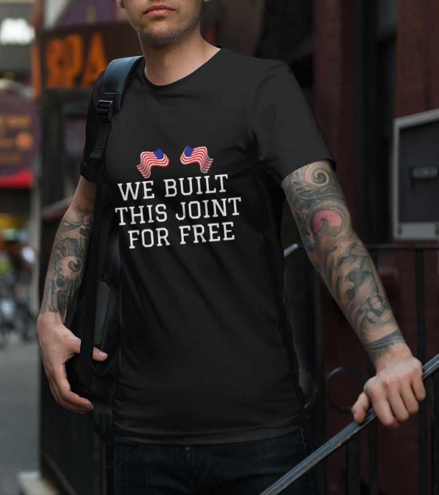 We Built This Joint For Free American Flags T-Shirt
