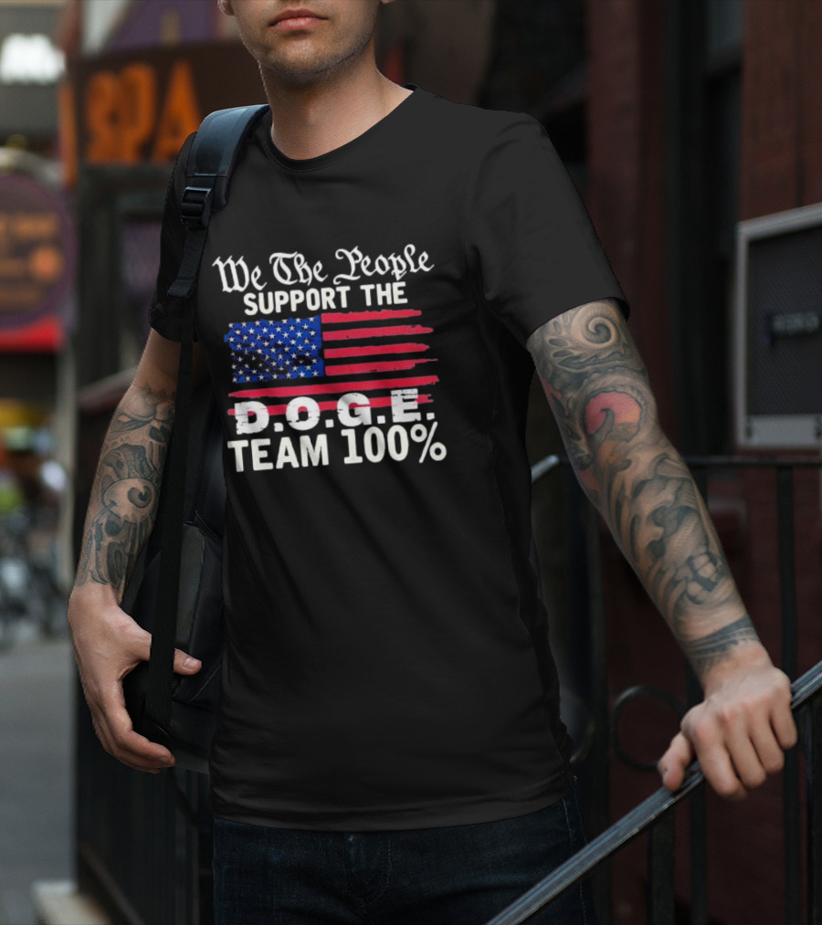 We The People Support The D.O.G.E. Team 100 Percent US Flag T-Shirt