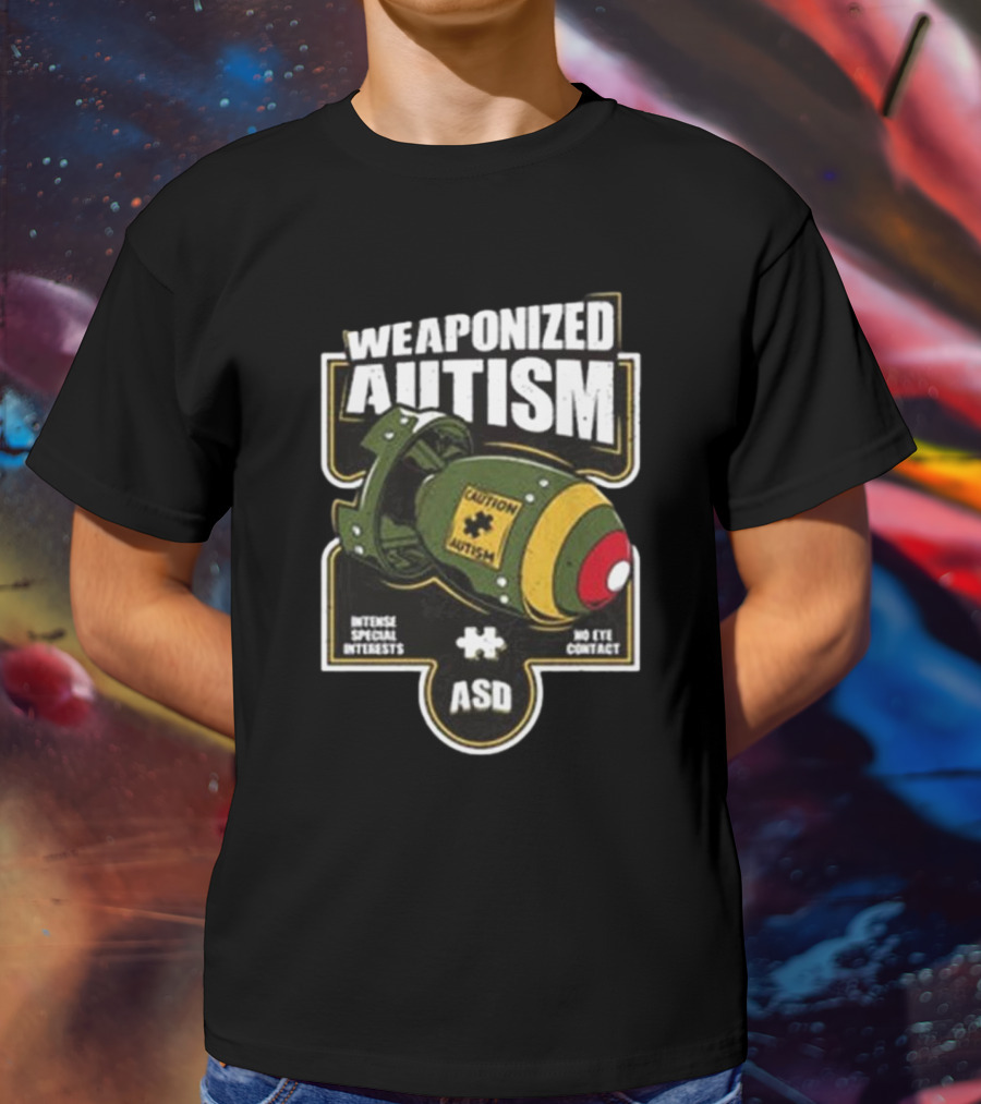"Weaponized Autism Caution Bomb Intense Special Interests No Eye Contact ASD" T-Shirt