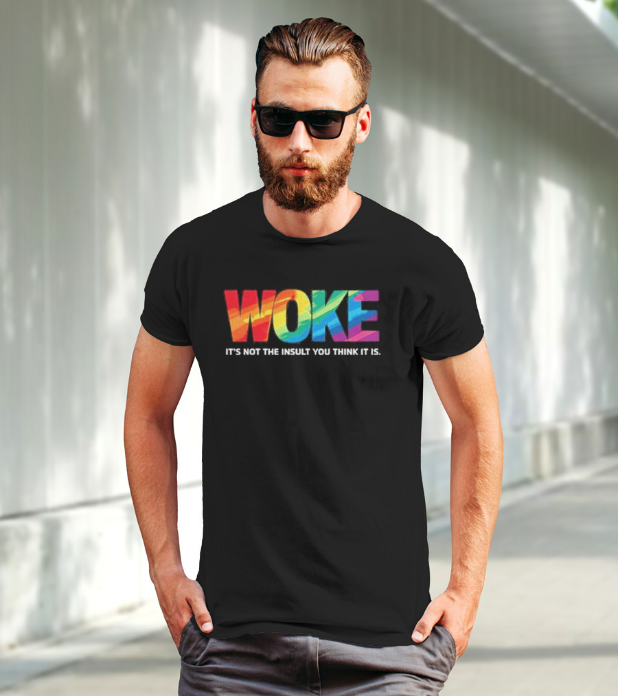 Woke Rainbow It's Not The Insult You Think It Is T-Shirt