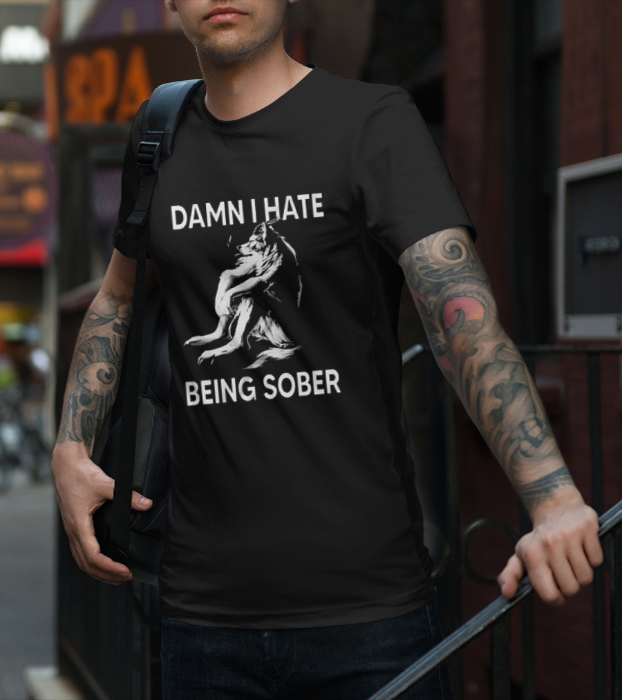 Damn I Hate Being Sober Wolf T-Shirt