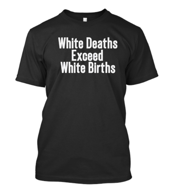 White Deaths Exceed White Births Statistics Trend T-Shirt