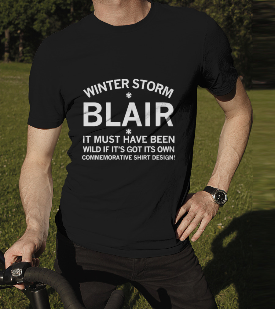 Winter Storm Blair It Must Have Been Wild If It's Got Its Own Commemorative T-Shirt