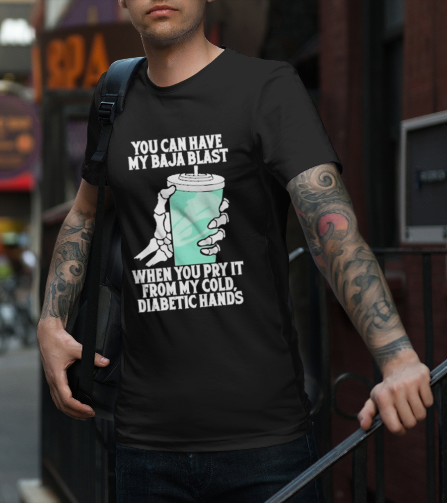 You Can Have My Baja Blast When You Pry It From My Cold Diabetic Hands Soda Humor T-Shirt