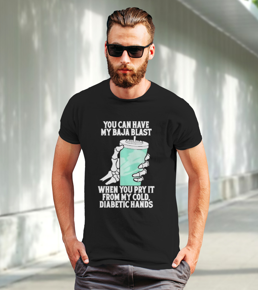 You Can Have My Baja Blast When You Pry It From My Cold Diabetic Hands Soda Humor T-Shirt