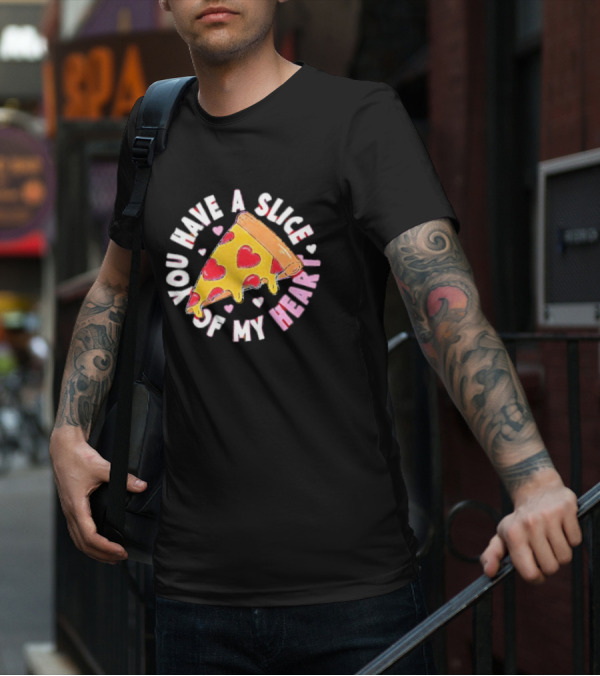You Have A Slice Of My Heart Pizza Slice With Heart-Shaped Toppings T-Shirt