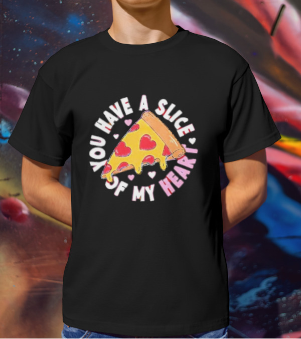 You Have A Slice Of My Heart Pizza Slice With Heart-Shaped Toppings T-Shirt