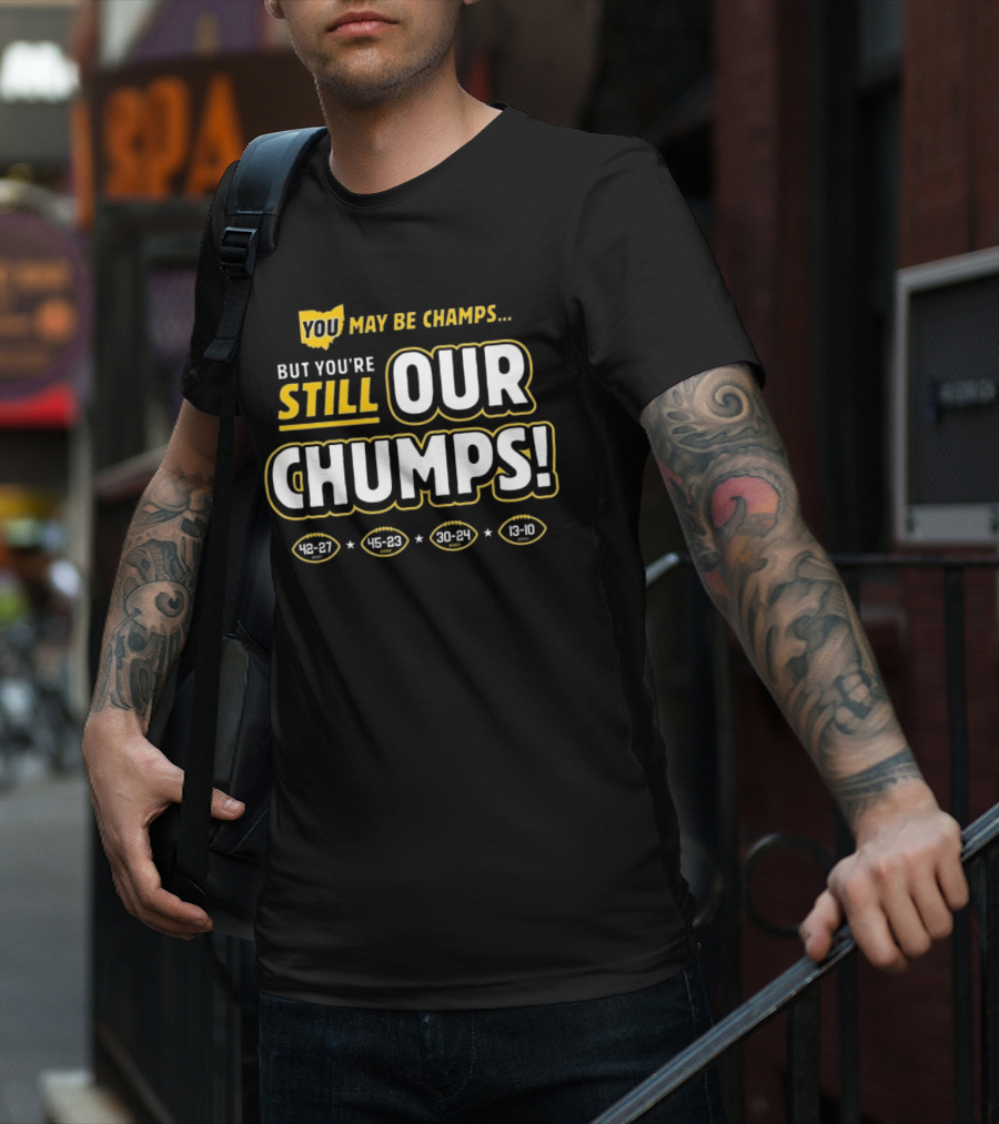 You May Be Champs But You’re Still Our Chumps Michigan College T-Shirt