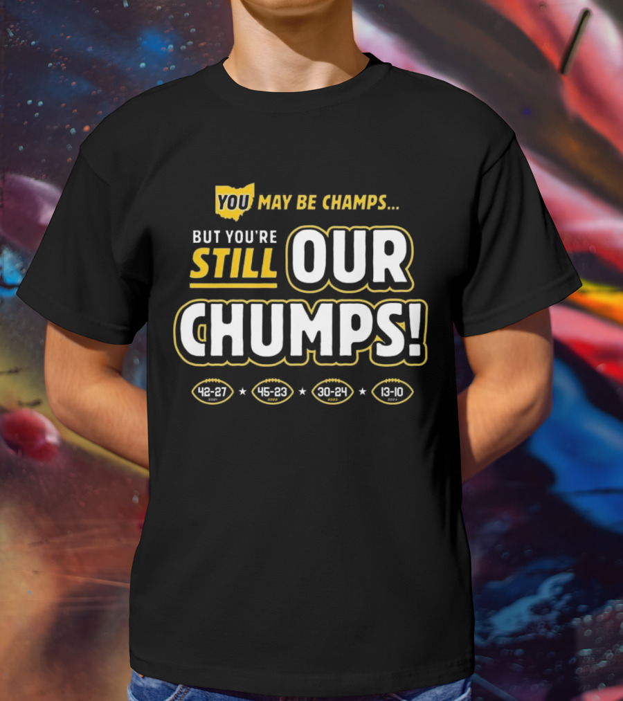 You May Be Champs But You’re Still Our Chumps Michigan College T-Shirt