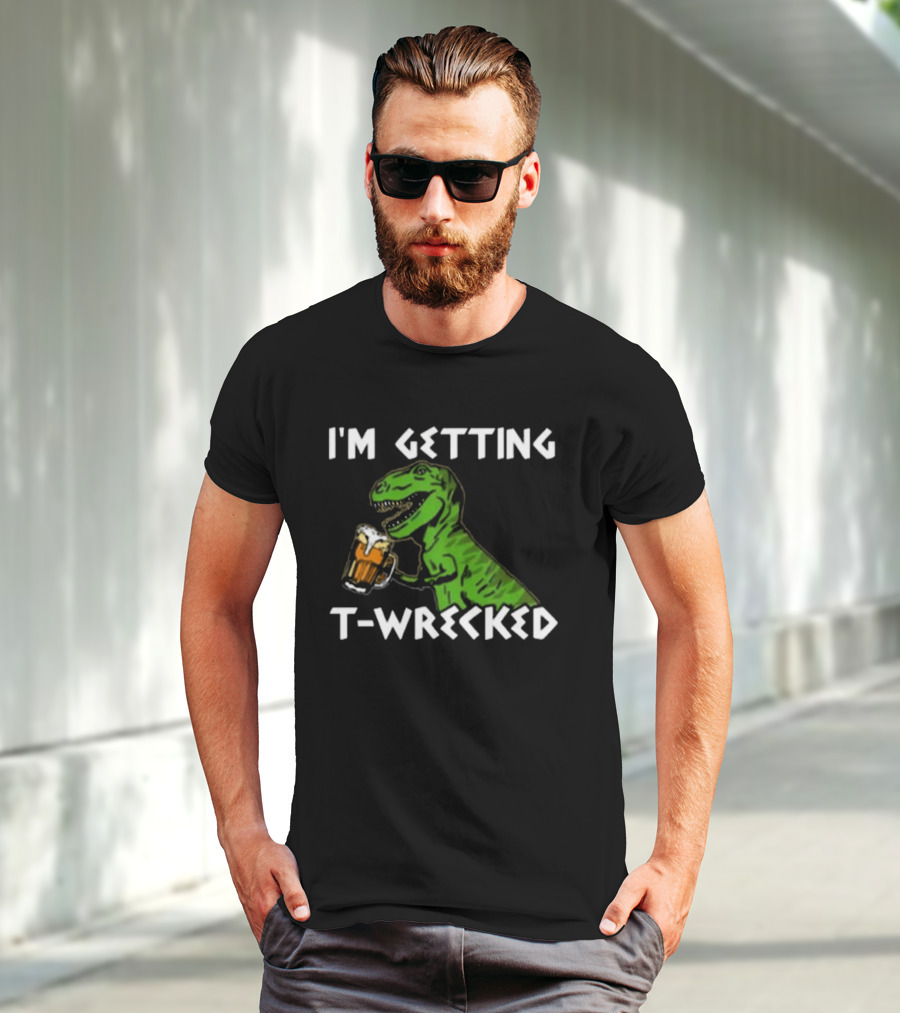 I'm Getting T-Wrecked Dinosaur Beer Fun T-Shirt