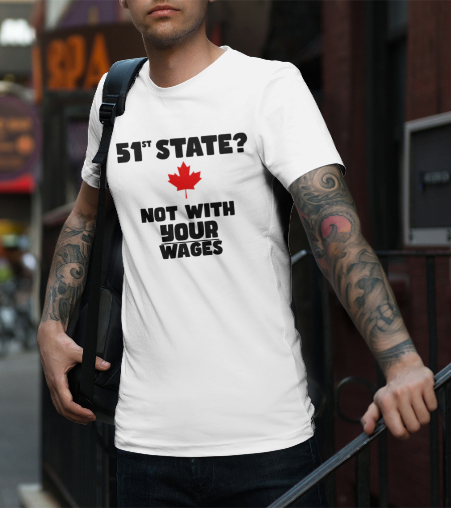 51st State Canada Not With Your Wages Red Maple Leaf T-Shirt