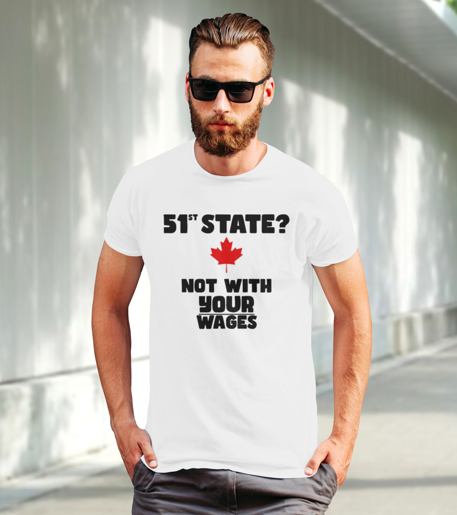 51st State Canada Not With Your Wages Red Maple Leaf T-Shirt