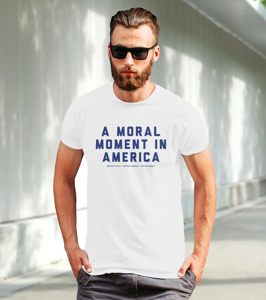 A Moral Moment In America Better South Better America Better World T-Shirt