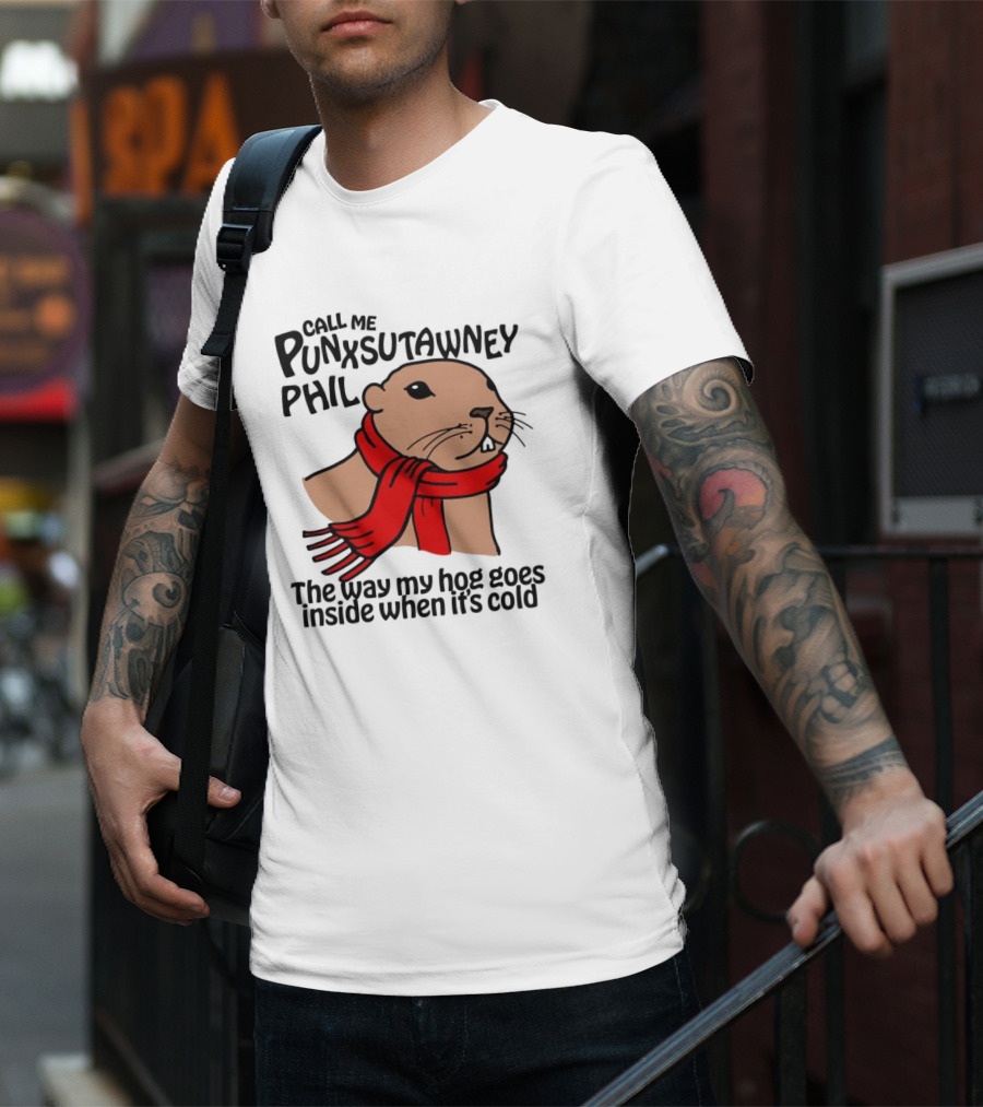 Call Me Punxsutawney Phil The Way My Hog Goes Inside When It's Cold Red Scarf Groundhog T-Shirt