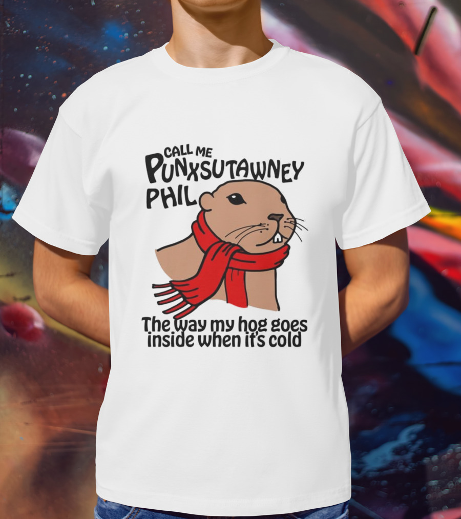 Call Me Punxsutawney Phil The Way My Hog Goes Inside When It's Cold Red Scarf Groundhog T-Shirt