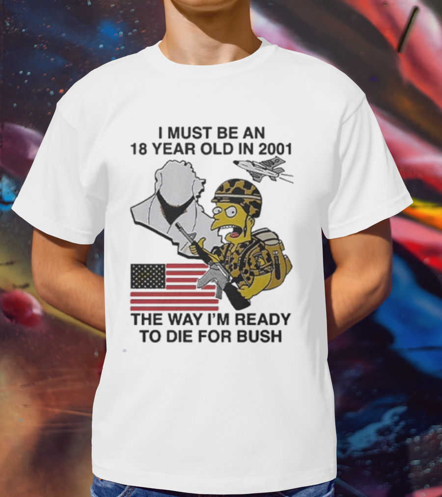 Bart Simpson 18 Year Old 2001 Ready To Die For Bush American Flag Military Camouflage T-Shirt