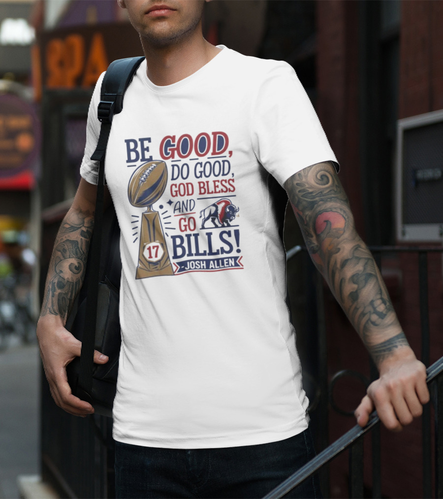 Be Good Do Good God Bless Go Bills 17 Josh Allen T-Shirt