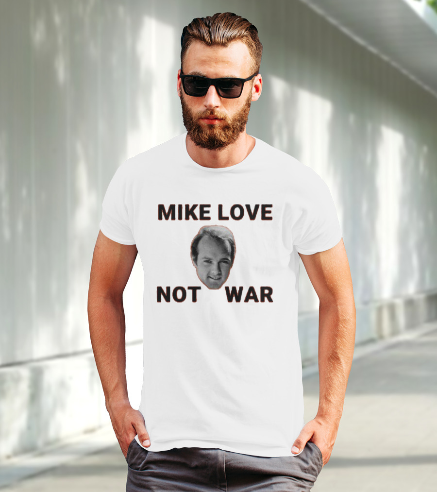 Mike Love Not War Beach Boys Image And Text T-Shirt