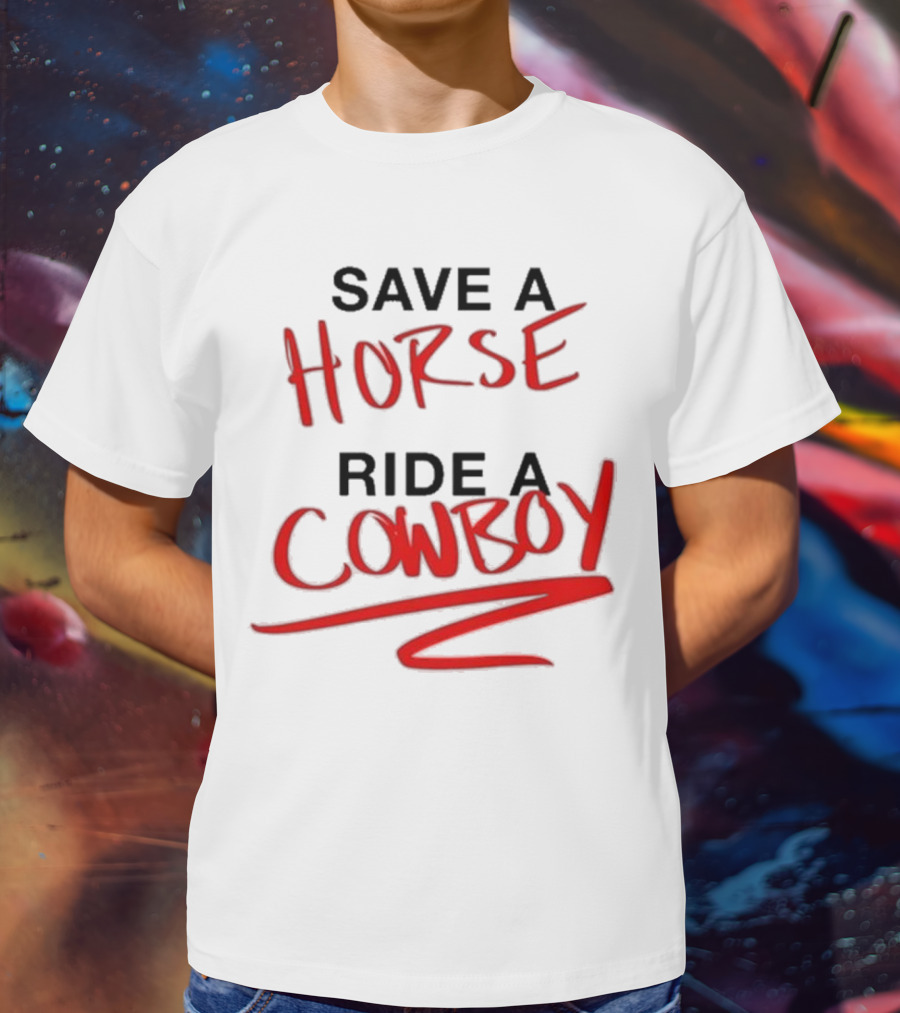 Ben Rodrigues Sahrac Save A Horse Ride A Cowboy T-Shirt