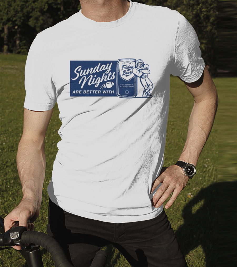 Sunday Nights Are Better With Friday Beers Football Can Hug T-Shirt