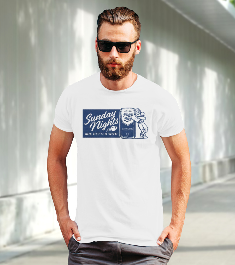 Sunday Nights Are Better With Friday Beers Football Can Hug T-Shirt