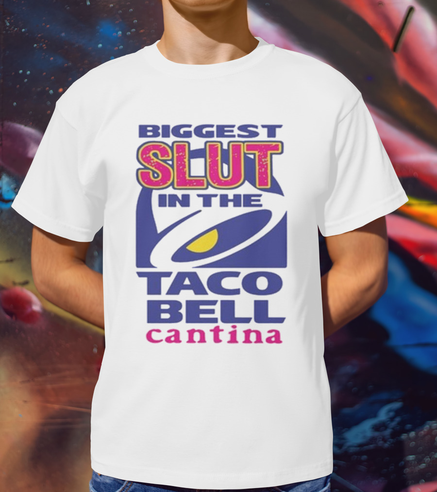 Biggest Slut In The Taco Bell Cantina T-Shirt