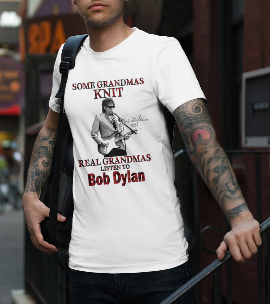 Some Grandmas Knit Real Grandmas Listen To Bob Dylan T-Shirt