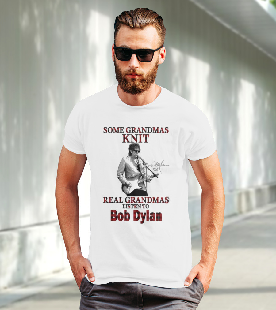 Some Grandmas Knit Real Grandmas Listen To Bob Dylan T-Shirt