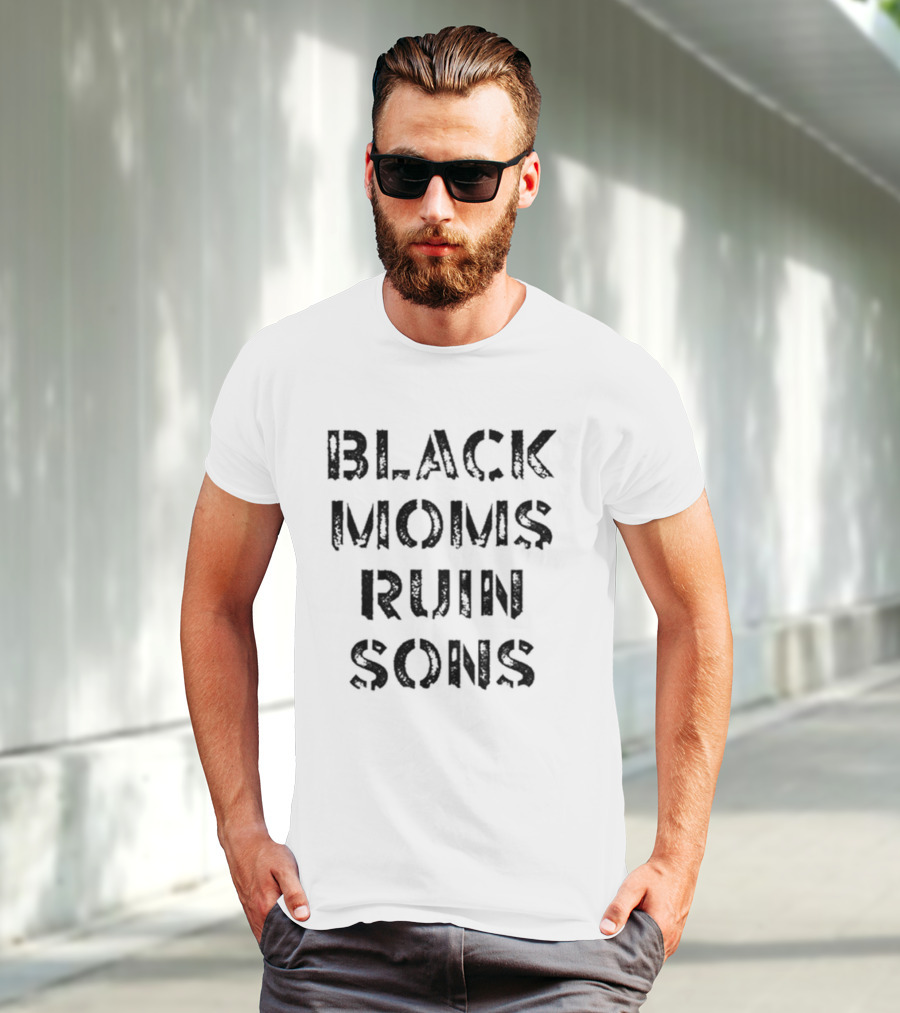 Black Moms Ruin Sons T-Shirt