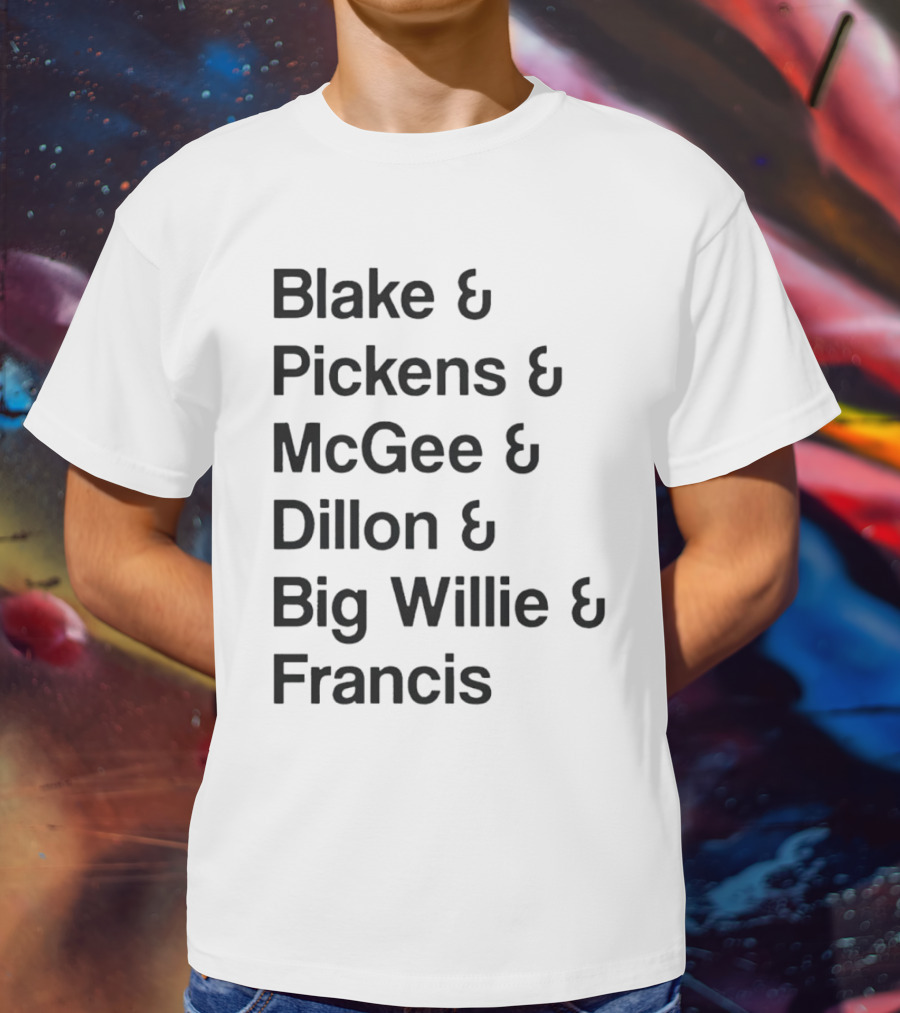 Blake Pickens McGee Dillon Big Willie Francis T-Shirt