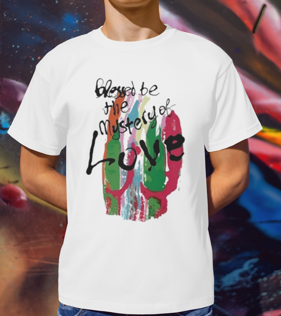 Blessed Be The Mystery Love Colorful Abstract Art T-Shirt