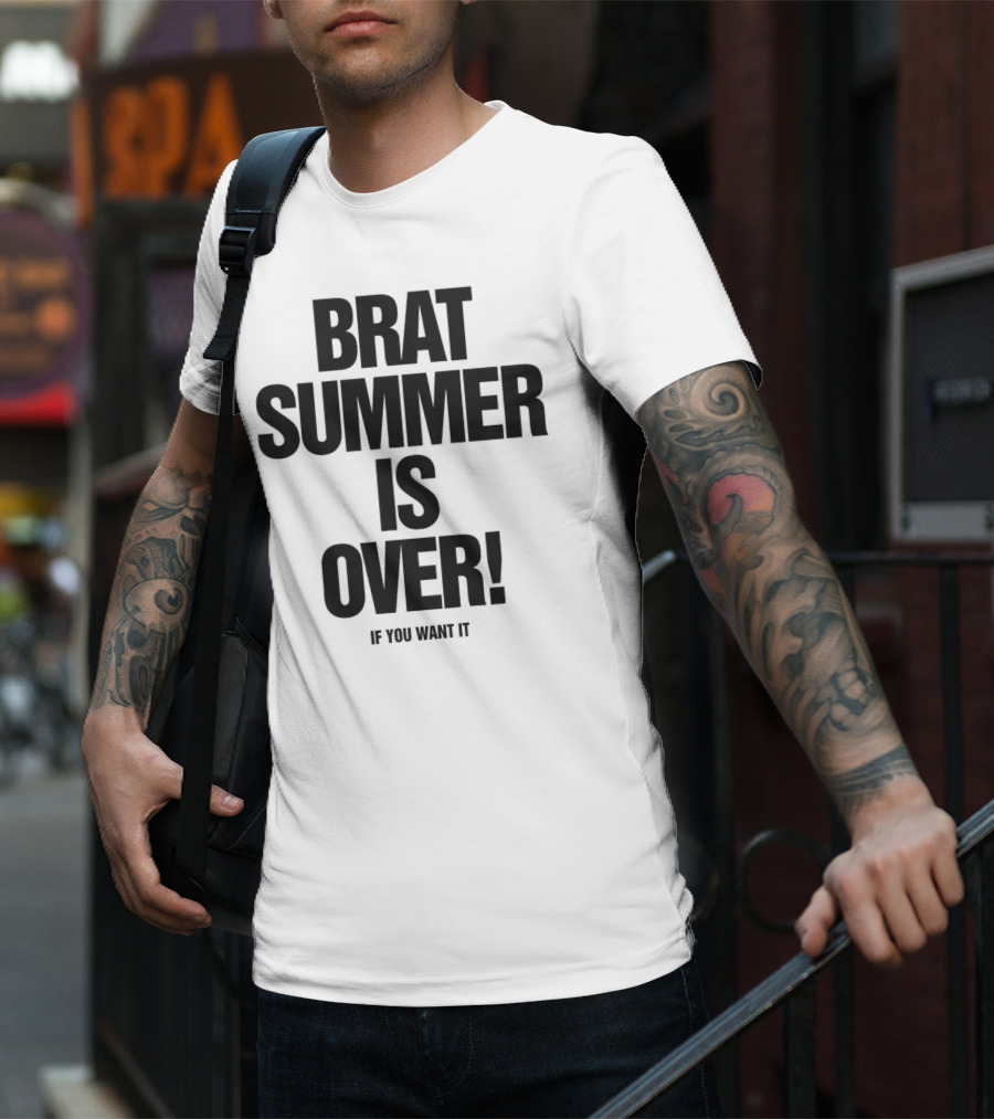 BRAT SUMMER IS OVER IF YOU WANT IT T-Shirt