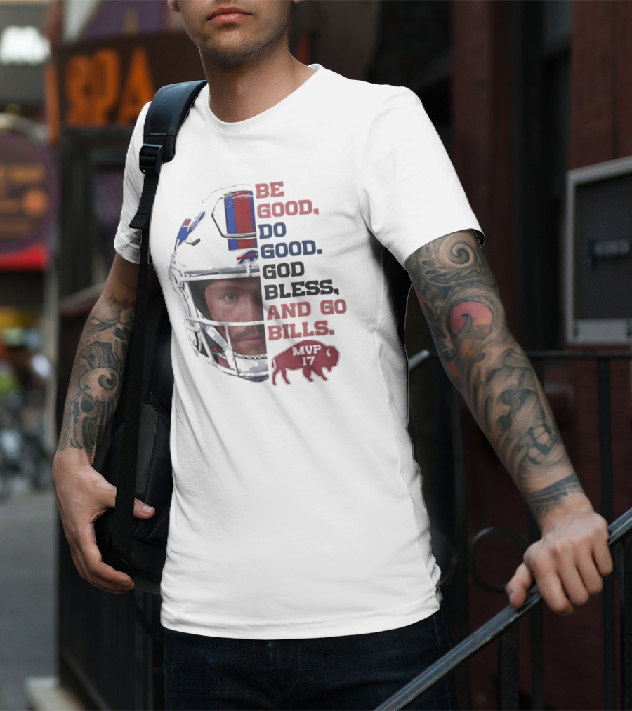 Buffalo Bills Be Good Do Good God Bless And Go Bills MVP 17 Head 2025 T-Shirt