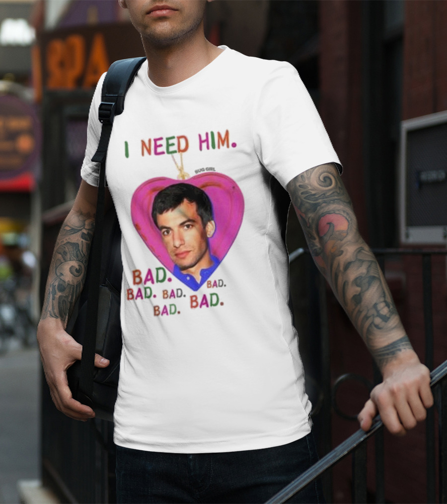 I Need Him Bad Heart Image Bug Girl Nathan For Me T-Shirt