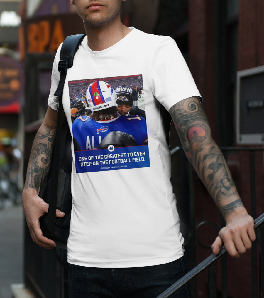 Buffalo Bills Josh Allen And Lamar Jackson Choose Love Greatest To Ever Step On The Football Field T-Shirt
