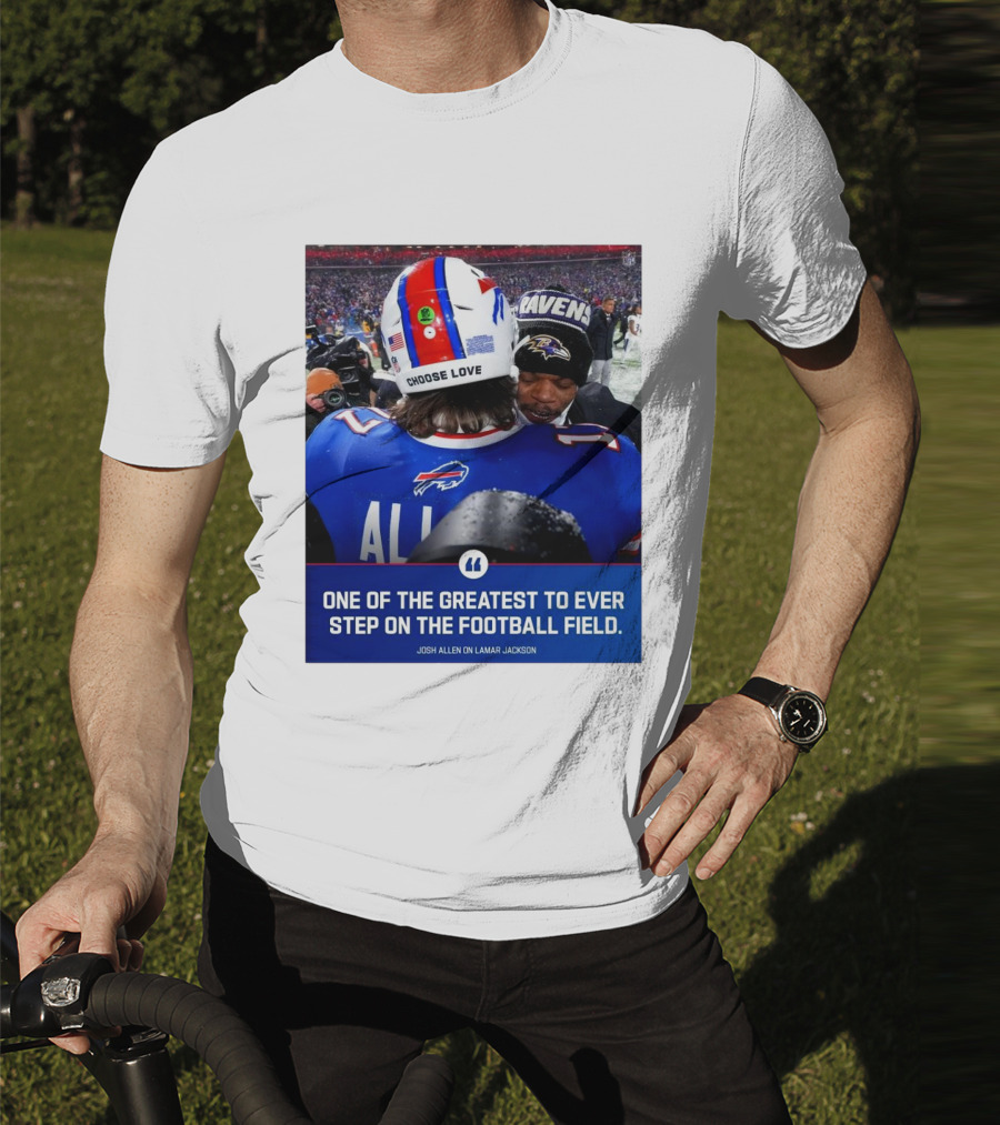 Buffalo Bills Josh Allen And Lamar Jackson Choose Love Greatest To Ever Step On The Football Field T-Shirt