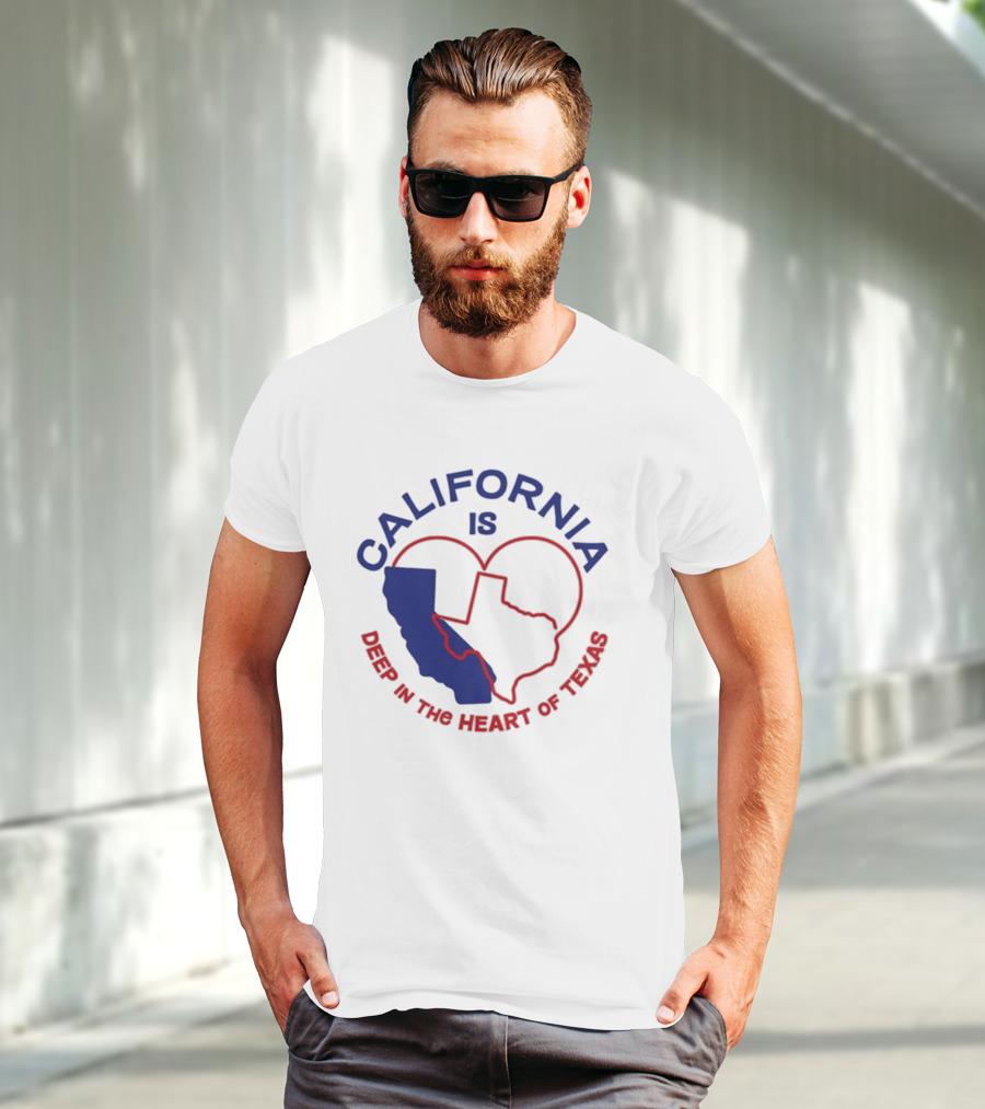 CALIFORNIA IS DEEP IN THE HEART OF TEXAS T-Shirt