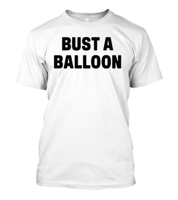 BUST A BALLOON T-Shirt