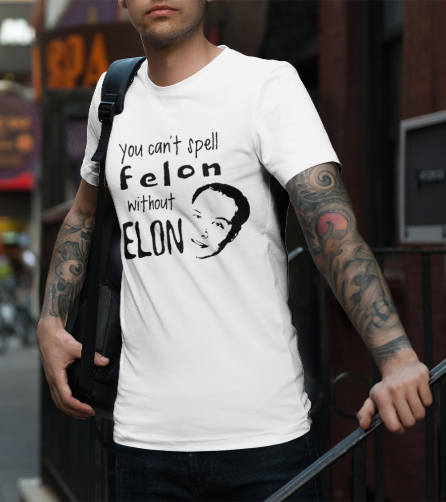 Bustertoks You Can't Spell Felon Without Elon T-Shirt