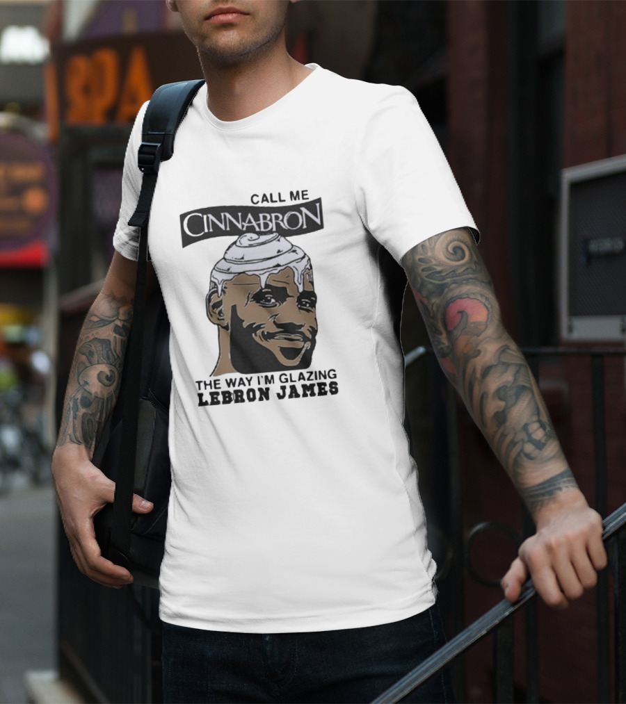 Call Me Cinnabron Glazing LeBron James T-Shirt